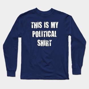 This Is My Political Shirt (Grunge) Long Sleeve T-Shirt